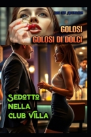 Golosi golosi di dolci: Sedotto nella club villa (Italian Edition) B0FF3G84L7 Book Cover