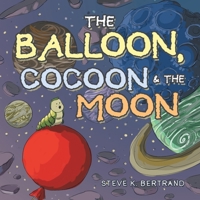The Balloon, Cocoon & the Moon 1664165304 Book Cover