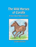 The Wild Horses of Corolla: A Story Book You Can Color! 1545505039 Book Cover