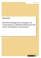 Retention Management. Strategien zur Vermeidung von Mitarbeiterfluktuation für kleine und mittlere Unternehmen (German Edition) 334620572X Book Cover