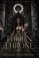 The Thorn Throne: A Dark Royal Romantasy of Forbidden Blood, Ancient Oaths, Hidden Heirs, and a Truthbound Protector (Queen of the Hollow Sun) B0H37GWHPJ Book Cover
