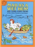 Mad As a Wet Hen: And Other Funny Idioms