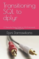 Transitioning SQL to dplyr: A Query-by-Query Guide for SQL Professionals Moving to R B0HHTD9P4L Book Cover