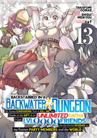 Backstabbed in a Backwater Dungeon: My Party Tried to Kill Me, But Thanks to an Infinite Gacha I Got LVL 9999 Friends and Am Out For Revenge (Manga) Vol. 13 B0GQSHBJFT Book Cover