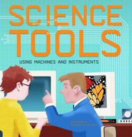Science Tools: Using Machines And Instruments (Amazing Science) (Amazing Science) 1404821996 Book Cover
