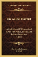 The Gospel Psalmist: a Collection of Hymns and Tunes, for Public, Social and Private Devotion, Especially Designed for the Universalist Denomination 101417094X Book Cover