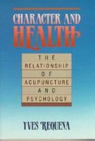 Character & Health: The Relationship of Acupuncture and Psychology 0912111232 Book Cover