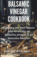 Balsamic Vinegar Cookbook B0CLR23LKH Book Cover