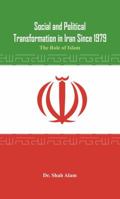 Social and Political Transformation in Iran Since 1979: The Role of Islam 9385563068 Book Cover