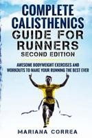 COMPLETE CALISTHENICS GUIDE For RUNNERS SECOND EDITION: AWESOME BODYWEIGHT EXERCISES AND WORKOUTS To MAKE YOUR RUNNING THE BEST EVER 1725903806 Book Cover