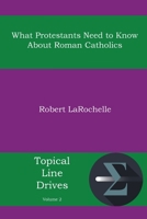 What Protestants Need to Know about Roman Catholics 1938434773 Book Cover
