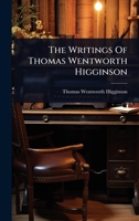 The Writings Of Thomas Wentworth Higginson 1024879348 Book Cover