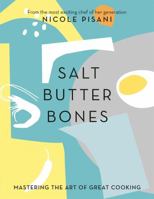 Salt, Butter, Bones: Mastering the art of great cooking 029760886X Book Cover