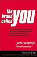 The Brand Called You: The Ultimate Brand-Building and Business Development Handbook to Transform Anyone into an Indispensable Personal Brand 0967450659 Book Cover