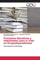 Funciones Ejecutivas y Habilidades para la Vida en Drogodependientes: Una muestra Venezolana 620209821X Book Cover