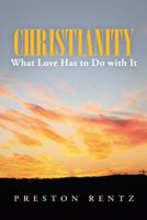 Christianity What Love Has to Do with It 1490831649 Book Cover