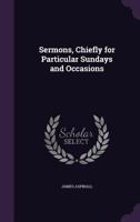 Sermons, Chiefly for Particular Sundays and Occasions 1357344244 Book Cover
