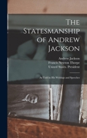 The Statesmanship of Andrew Jackson: As Told in his Writings and Speeches 1017037264 Book Cover