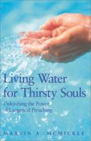 Living Water for Thirsty Souls: Unleashing the Power of Exegetical Preaching 081701358X Book Cover