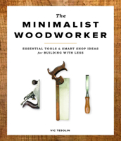 The Minimalist Woodworker: Essential Tools & Smart Shop Ideas for Building with Less 1940611350 Book Cover