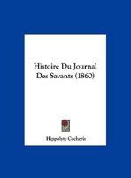 Histoire Du Journal Des Savants (1860) 1120417260 Book Cover