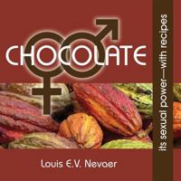 Chocolate: Its Sexual Power, with Recipes 1939879035 Book Cover