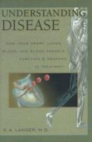 Understanding Disease: How Your Heart, Lungs, Blood and Blood Vessels Function and Respond to Treatment 0936609400 Book Cover
