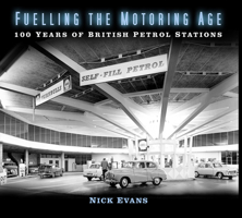 Fuelling the Motoring Age: 100 Years of British Petrol Stations 0750991496 Book Cover