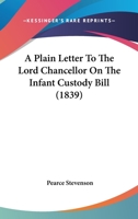 A Plain Letter To The Lord Chancellor On The Infant Custody Bill 1436744032 Book Cover