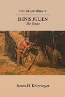 The Life and Times of Denis Julien: Fur Trader 1593309481 Book Cover