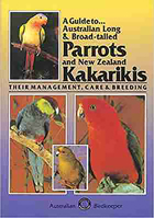 A Guide to Australian Long and Broad-Tailed Parrots and New Zealand Kakarikis: Their Management, Care and Breeding 0958745536 Book Cover