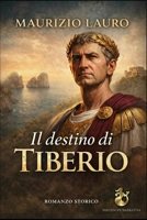 Il Destino di Tiberio (La Dinastia Giulio-Claudia) (Italian Edition) B0GMSVWGBX Book Cover