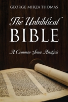 The Unbiblical Bible: A Common Sense Analysis 1977252907 Book Cover