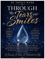 Through My Tears And Smiles: A Journey, A Voice, A Testament to Life B0HCX8RT26 Book Cover