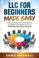 LLC for Beginners Made Easy: Step-by-Step guide to Understanding the Basics, Creating your LLC, and Protecting Yourself as You Grow 1763802876 Book Cover