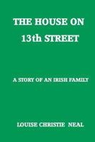 The House on 13th Street: A Story of an Irish Family 1497495903 Book Cover