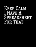 Keep Calm I Have A Spreadsheet For That: Inspirational Quote Notebook - Cute gift for Women and Girls Journal Lined, Notebook, Diary, Composition Book) (8.5 x 11 Large) Lined notebook 1661875963 Book Cover