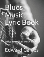 Blues Music Lyric Book: Write Your Blues Music Lyric Down 1679558811 Book Cover