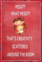 Mess? What Mess? That's Creativity Scattered Around The Room: Sewing Quilting Journal Lined Notebook to Write In Funny Novelty Gift 1707853835 Book Cover