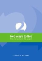Two Ways to Live: Know and Share the Gospel: Leader's Manual 1876326611 Book Cover