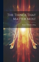 The Things That Matter MostAn Approach To The Problems Of Human Values. 1245204017 Book Cover
