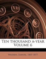 Ten Thousand a-Year, Vol. 6 1355406471 Book Cover