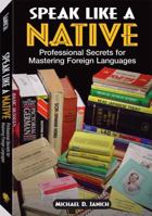 Speak Like a Native: Professional Secrets for Mastering Foreign Languages 1581604521 Book Cover
