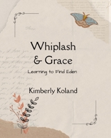 Whiplash and Grace: Devotions For Finding Hope In Your Darkest Night B0CVBF3LWL Book Cover