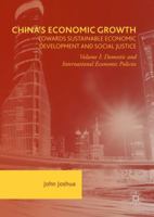China's Economic Growth: Towards Sustainable Economic Development and Social Justice: Volume I: Domestic and International Economic Policies 1137594020 Book Cover