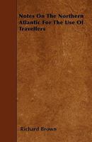Notes On the Northern Atlantic for the Use of Travellers 1241067910 Book Cover