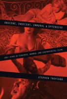 Obscene, Indecent, Immoral and Offensive: 100+ Years of Censored, Banned, and Controversial Films 0879103590 Book Cover