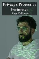 Privacy's Protective Perimeter: Safeguarding User Data In The Digital Marketplace B0F2QXL5T6 Book Cover