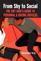 From Shy To Social: The Shy Man's Guide to Personal & Dating Success 0986836427 Book Cover