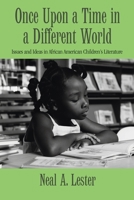 Once Upon a Time in a Different World: Issues and Ideas in African American Children's Literature 041580910X Book Cover